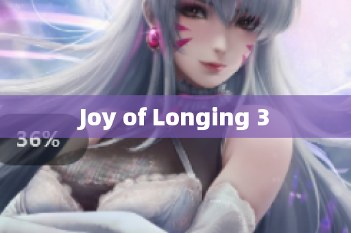 Joy of Longing 3